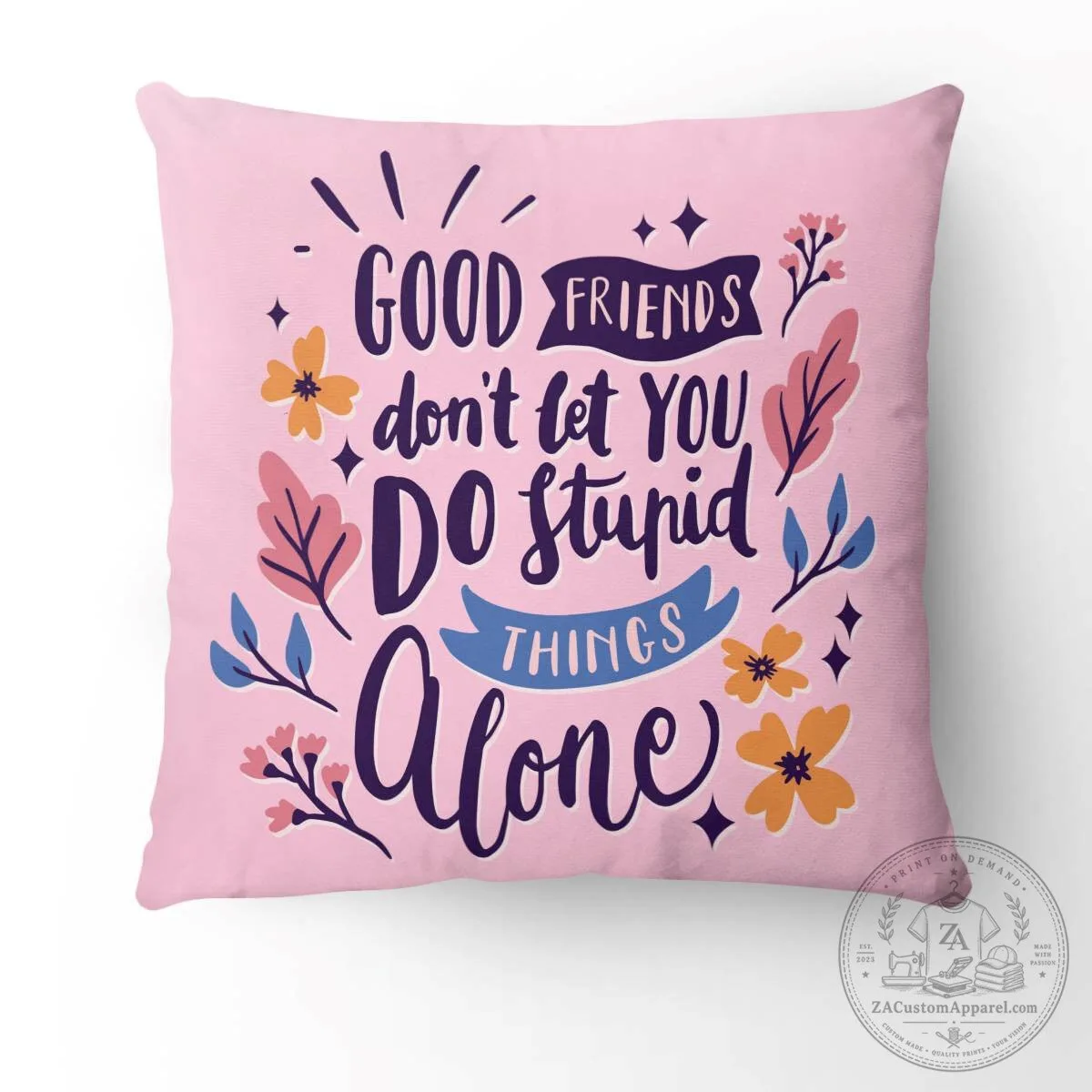 Good Friends Don't Let You Do Stupid Things Alone Quote Pillow 1 good friends don t let you do stupid things alone quote pillow featured