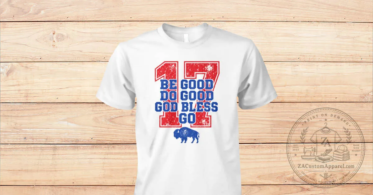 Buffalo Bills Be Good Do Good God Bless Go Football Fan T-Shirt 1 Buffalo Bills Be Good Do Good God Bless Go Football Fan T-Shirt